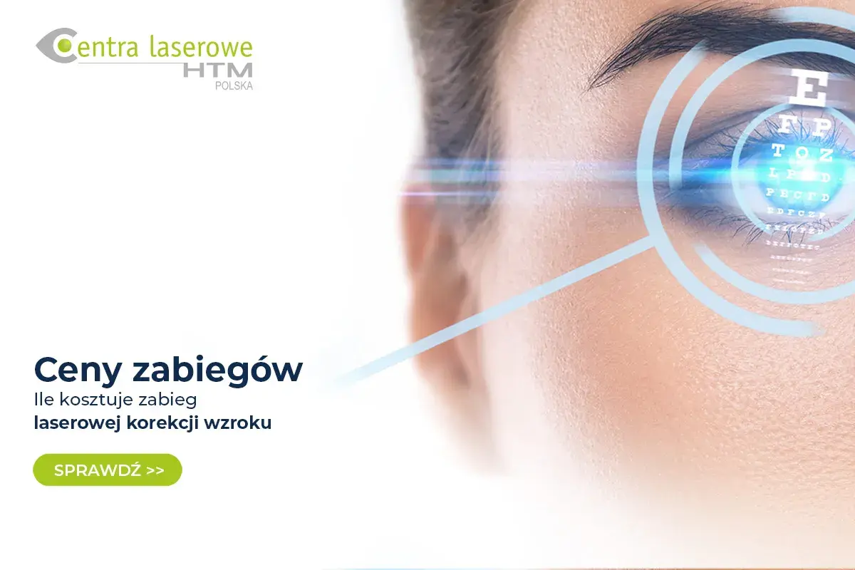 Sprawdź, ile kosztuje korekta wzroku laserem. Zobacz ceny zabiegów w Centrach Laserowych HTM Polska.